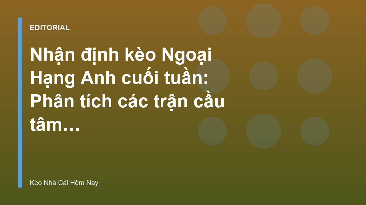 Nhận định kèo Ngoại Hạng Anh cuối tuần