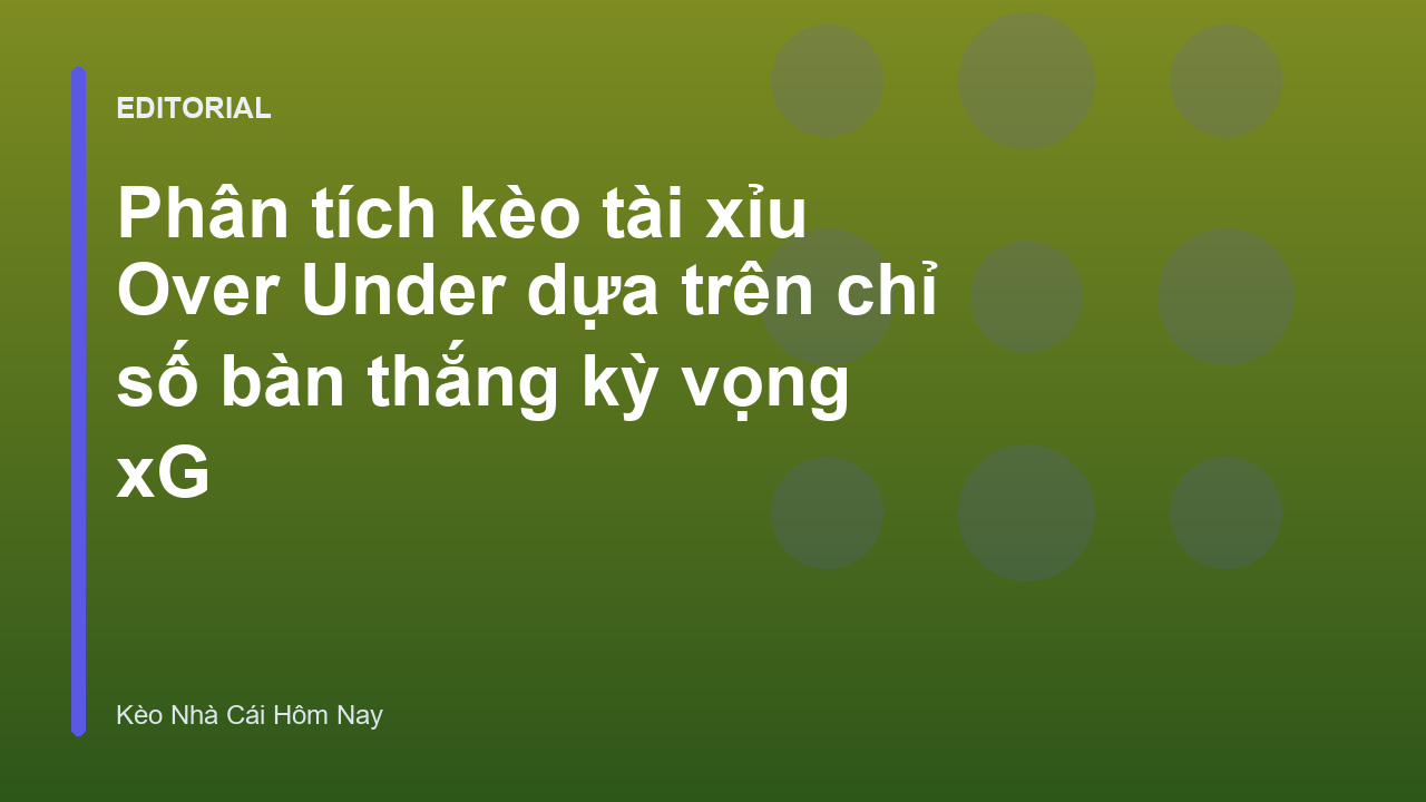 Phân tích kèo tài xỉu với chỉ số xG