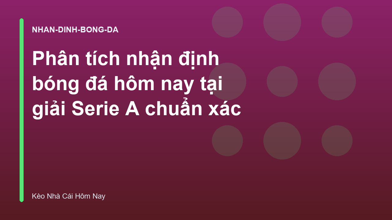 Read more about the article Phân tích nhận định bóng đá hôm nay tại giải Serie A chuẩn xác